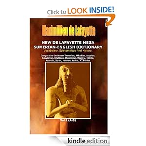 7th Edition. New De Lafayette Mega Sumerian-English Dictionary: Vocabulary, Epistemology And History. Vol.1 (A-B) (Origin, Epistemology, Etymology and Derivation of Words in Ancient/Dead Languages)