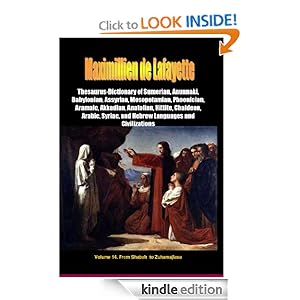 Vol.14 Thesaurus-Dictionary of Sumerian Anunnaki Babylonian Assyrian Mesopotamian Phoenician Aramaic Akkadian Anatolian Hittite Chaldean Arabic Syriac and Hebrew Languages & Civilizatio