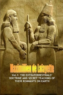 Vol.1: The extraterrestrials� doctrine and secret teaching of their remnants on Earth