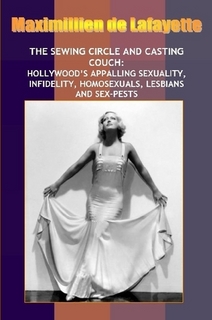 New:Sewing Circle and Casting Couch:Hollywood�s Appalling Sexuality, Homosexuals, Lesbians and Sex-Pests